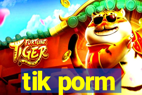 tik porm